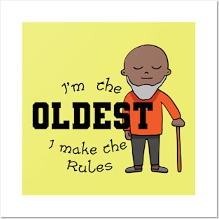 I'm the oldest I make the rules Posters and Art